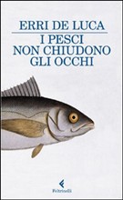 Erri De Luca, I pesci non chiudono gli occhi (Feltrinelli)
