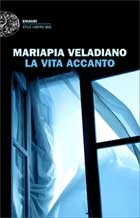 Mariapia Veladiano, La vita accanto (Einaudi) - Una donna brutta non ha a disposizione nessun punto di vista superiore da cui poter raccontare la propria storia.